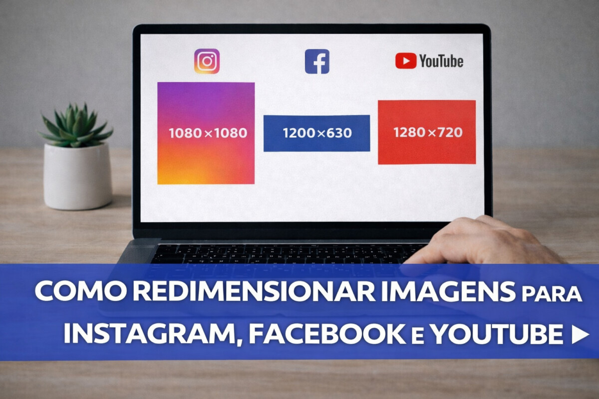 Como redimensionar imagens para Instagram, Facebook e YouTube